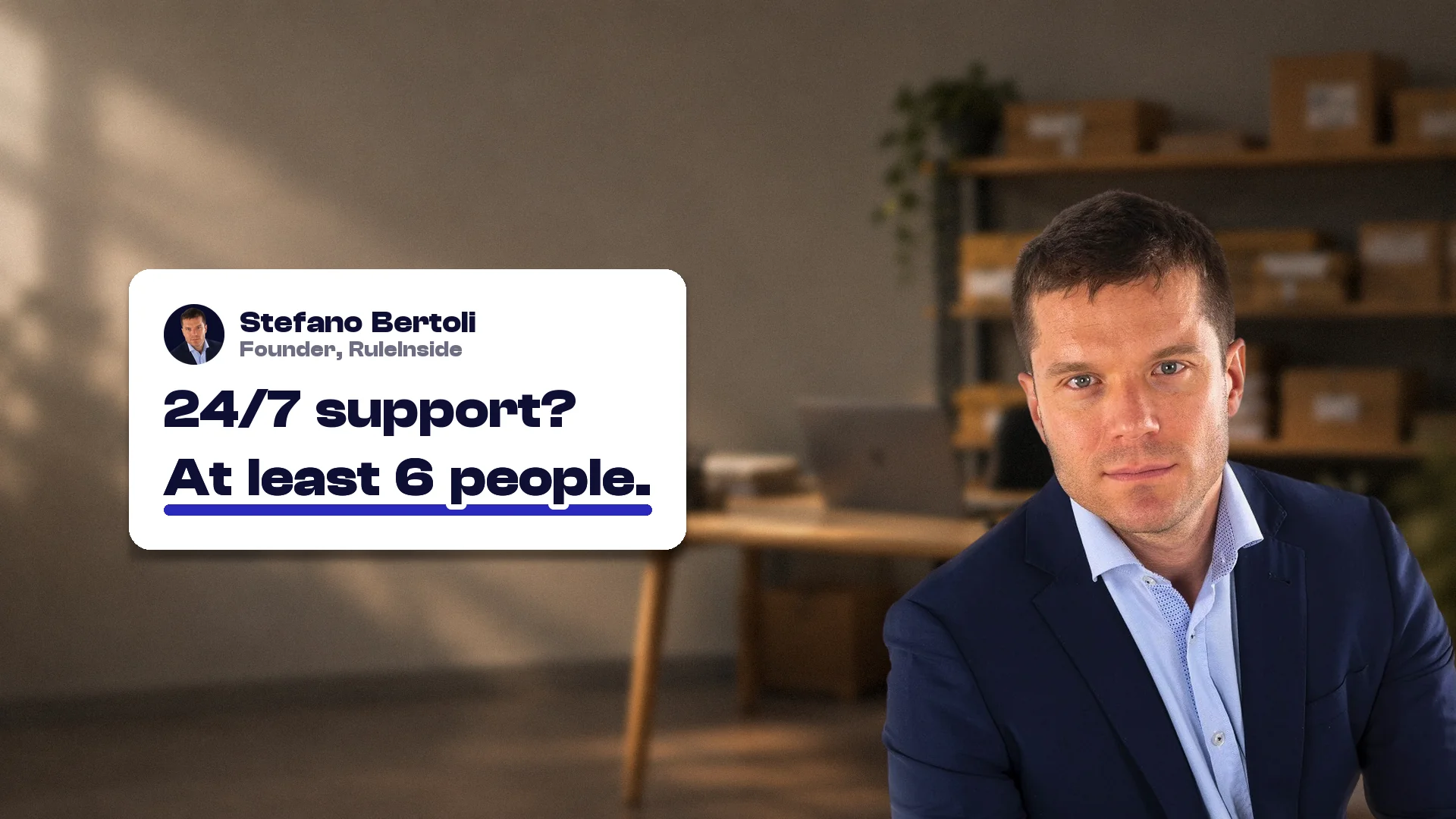Should you outsource customer service? Stefano Bertoli, founder of RuleInside, with a card reading: 24/7 support? At least 6 people.