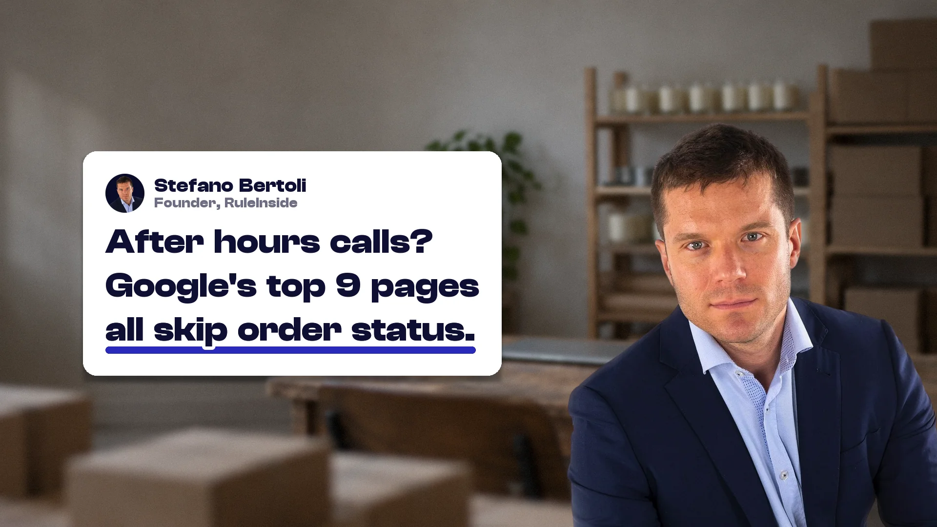 After hours answering service: Stefano Bertoli, founder of RuleInside, with a card reading: After hours calls? Google's top 9 pages all skip order status.