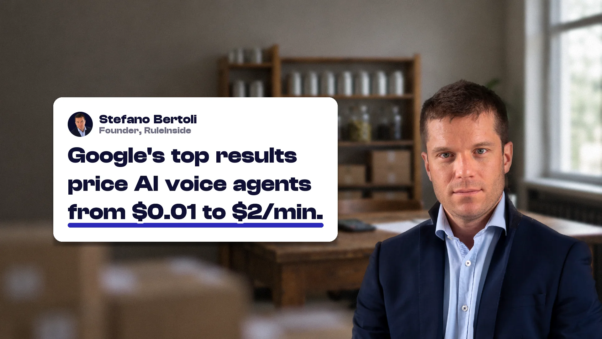 Voice AI pricing: Stefano Bertoli, founder of RuleInside, with a card reading: Google's top results price AI voice agents from $0.01 to $2/min.