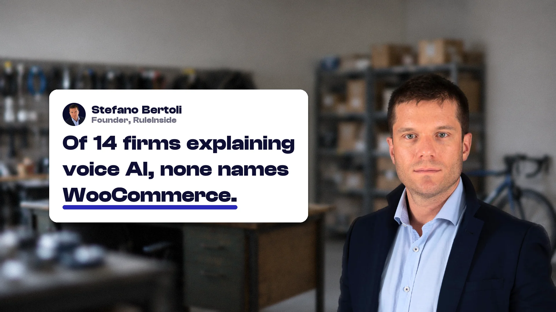 What is voice AI: Stefano Bertoli, founder of RuleInside, with a card reading: Of 14 firms explaining voice AI, none names WooCommerce.