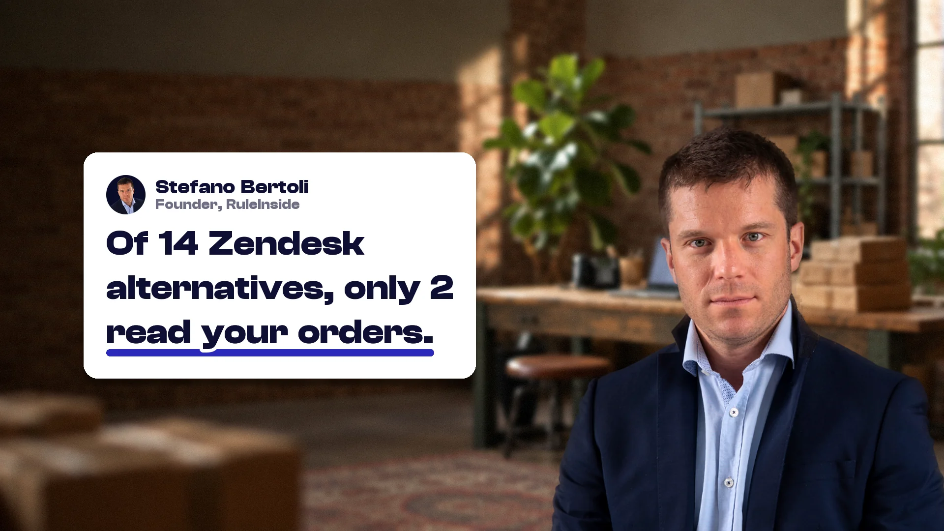 Choosing a Zendesk alternative: Stefano Bertoli, founder of RuleInside, with a card reading: Of 14 Zendesk alternatives, only 2 read your orders.